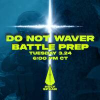 Battle Prep - Do Not Waver - 3.24