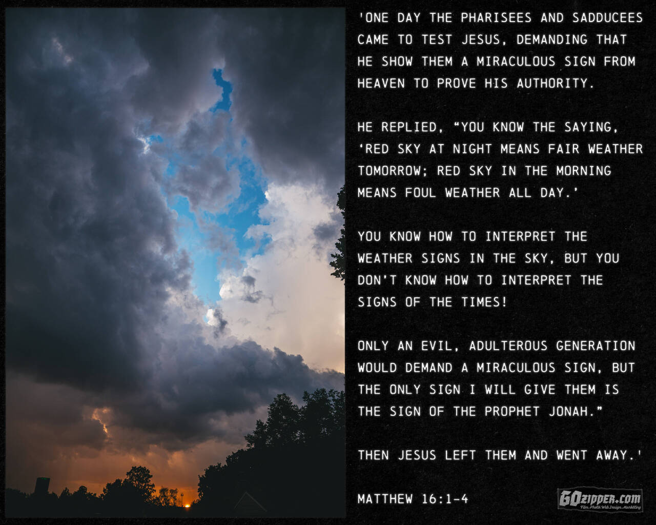 Leaders Demand a Miraculous Sign - 'One day the Pharisees and Sadducees came to test Jesus, demanding that he show them a miraculous sign from heaven to prove his authority. 

He replied, “You know the saying, ‘Red sky at night means fair weather tomorrow; red sky in the morning means foul weather all day.’ 

You know how to interpret the weather signs in the sky, but you don’t know how to interpret the signs of the times! 

Only an evil, adulterous generation would demand a miraculous sign, but the only sign I will give them is the sign of the prophet Jonah.” 

Then Jesus left them and went away.'

Matthew 16:1-4

 #God #KingJesus #Creator #ChristIsKing #OurLord #JesusSaves #Wisdom #Lord #truth 