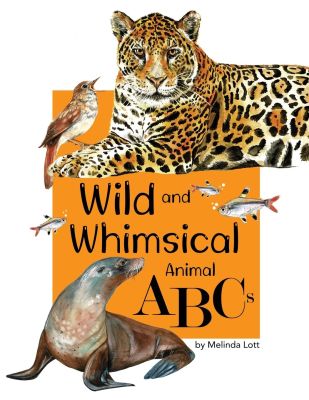 Wild and Whimsical Animal ABC's (Wild and Whimsical Early Learning Books)